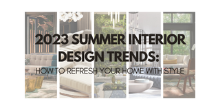 2023 Summer Interior Design Trends: How to Refresh Your Home with Style